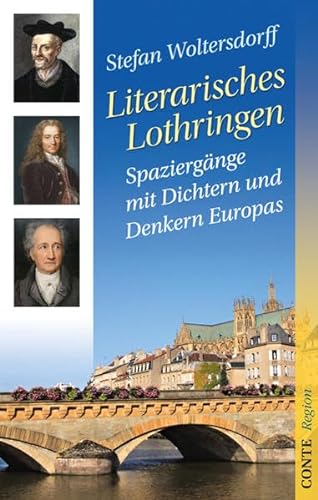 Literarisches Lothringen. Spaziergänge mit Dichtern und Denkern Europas